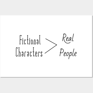 Fictional characters are better then real people Posters and Art